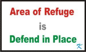 An area of refuge inside a building is Defend-in-Place area, it is a safe place to go to case of fire.